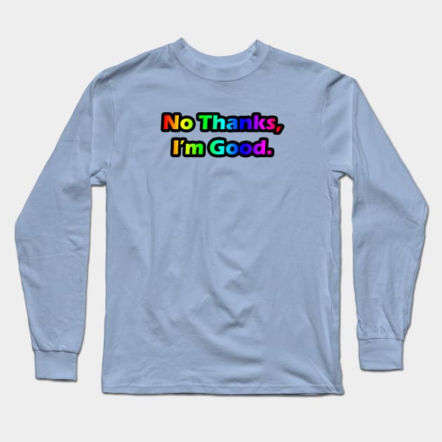 No Thanks, I'm Good Long Sleeve T-Shirt by Kristal Stittle